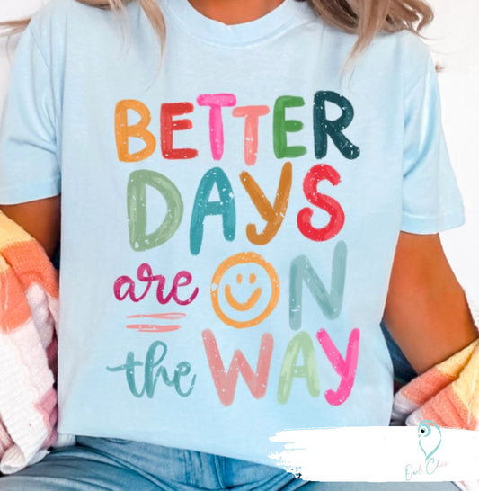 Better Days Are On The Way Shirt | Positive Graphic Tee