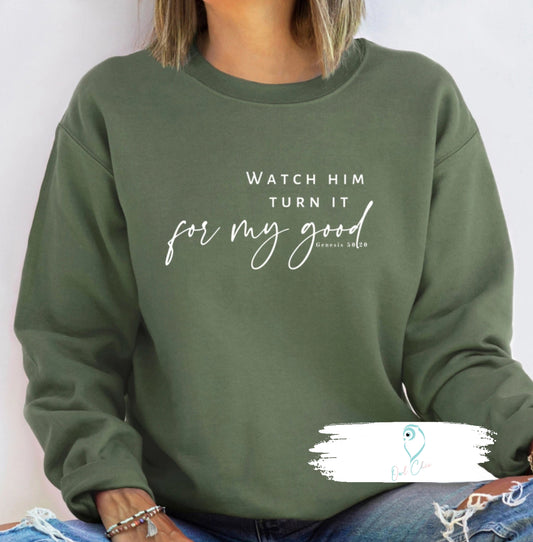 Watch Him Turn It for My Good Sweatshirt | Inspired by Genesis 50:20 | Faith-Based Christian Apparel