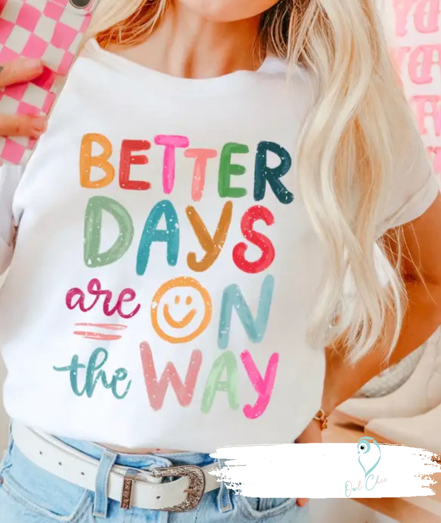 Better Days Are On The Way Shirt | Positive Graphic Tee