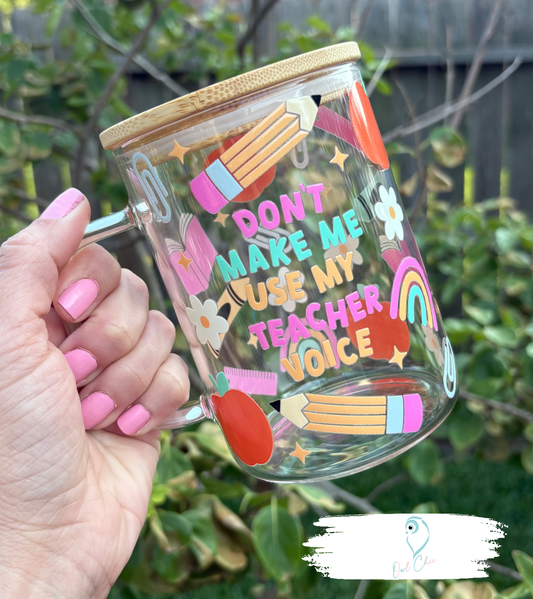 Don’t Make Me Use My Teacher Voice Clear Glass Mug | 15 oz Mug with Bamboo Lid & Straw