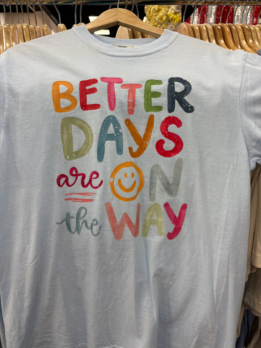 Better Days Are On The Way Shirt | Positive Graphic Tee